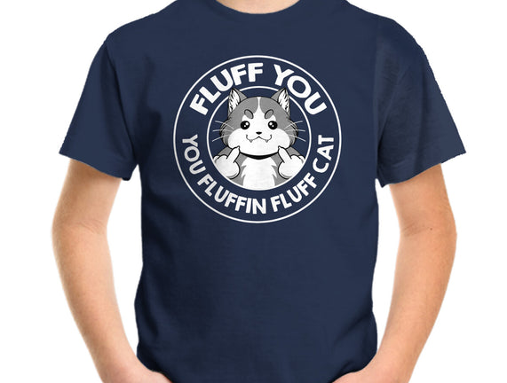Fluff You You Fluffin Fluff Cat