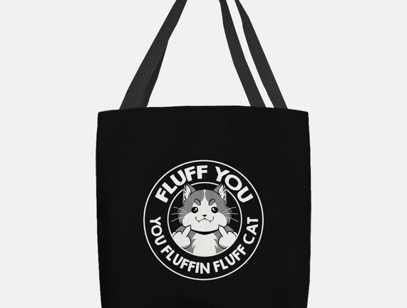 Fluff You You Fluffin Fluff Cat