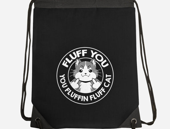 Fluff You You Fluffin Fluff Cat