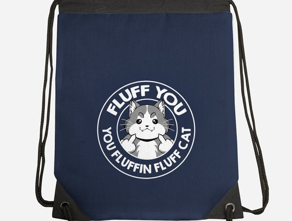 Fluff You You Fluffin Fluff Cat