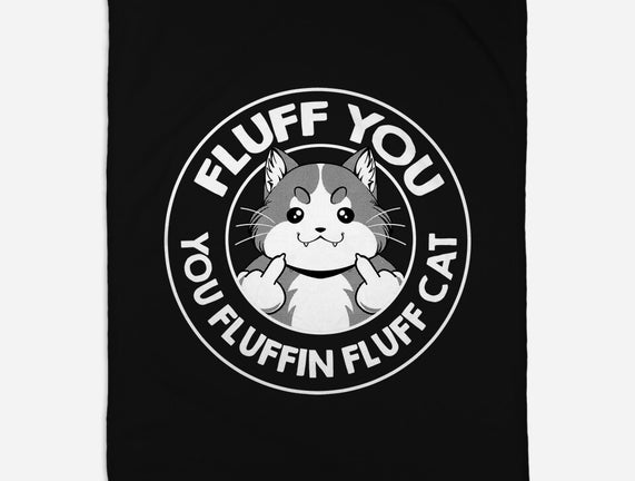 Fluff You You Fluffin Fluff Cat