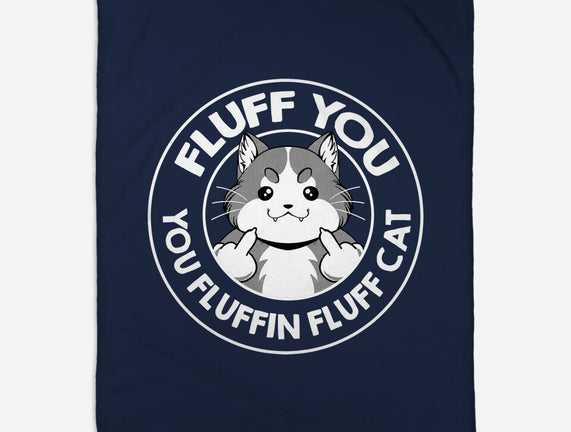 Fluff You You Fluffin Fluff Cat