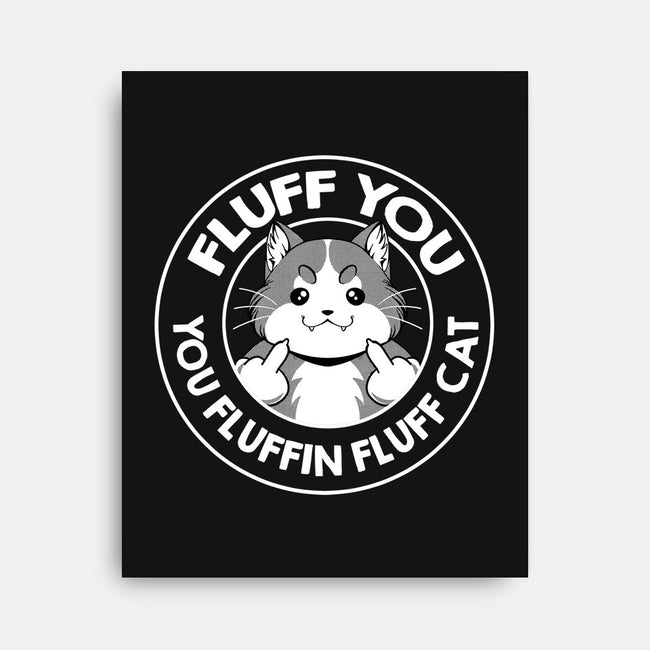 Fluff You You Fluffin Fluff Cat-None-Stretched-Canvas-tobefonseca