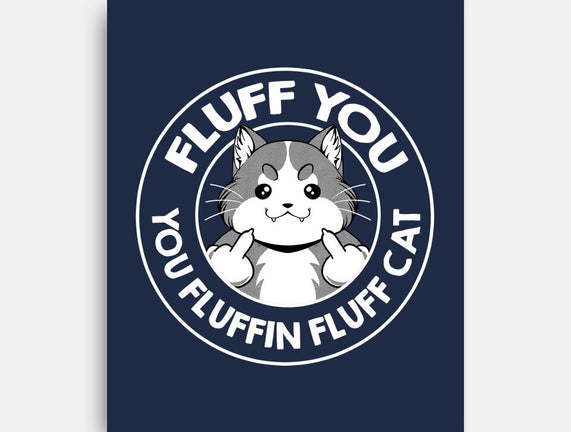 Fluff You You Fluffin Fluff Cat