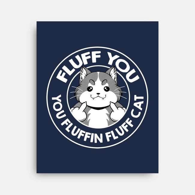 Fluff You You Fluffin Fluff Cat-None-Stretched-Canvas-tobefonseca