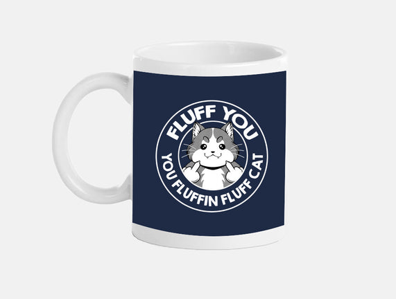 Fluff You You Fluffin Fluff Cat