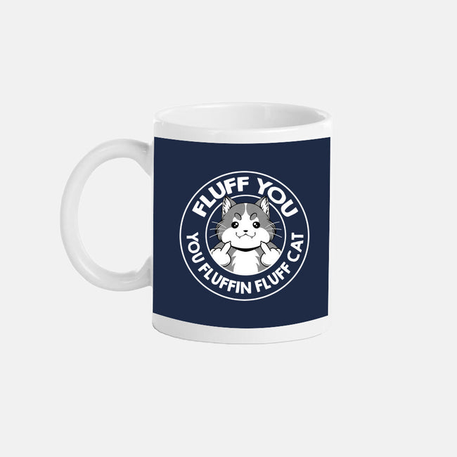 Fluff You You Fluffin Fluff Cat-None-Mug-Drinkware-tobefonseca