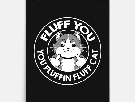 Fluff You You Fluffin Fluff Cat