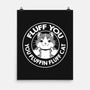 Fluff You You Fluffin Fluff Cat-None-Matte-Poster-tobefonseca