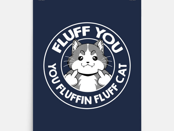 Fluff You You Fluffin Fluff Cat