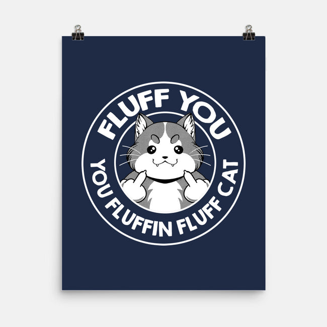 Fluff You You Fluffin Fluff Cat-None-Matte-Poster-tobefonseca
