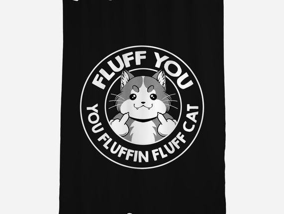 Fluff You You Fluffin Fluff Cat
