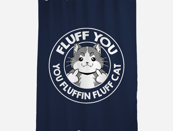 Fluff You You Fluffin Fluff Cat