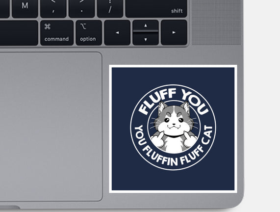 Fluff You You Fluffin Fluff Cat