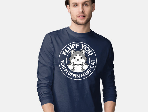 Fluff You You Fluffin Fluff Cat