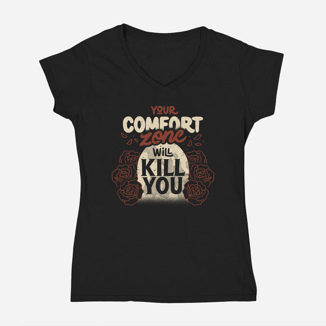 Your Comfort Zone Will Kill You-Womens-V-Neck-Tee-tobefonseca