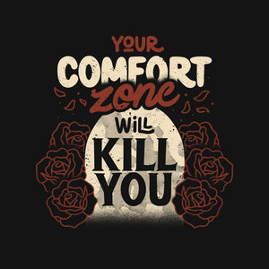 Your Comfort Zone Will Kill You