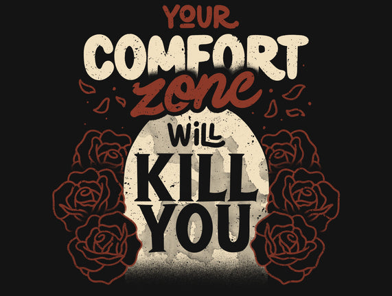 Your Comfort Zone Will Kill You