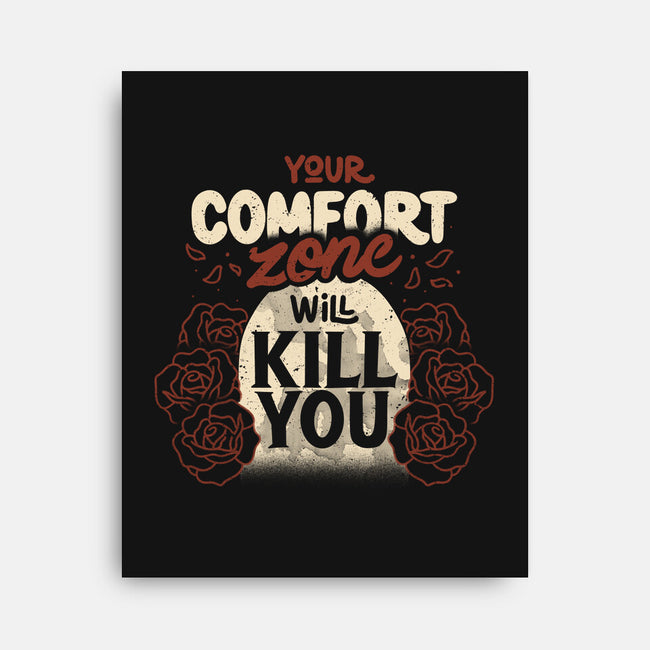 Your Comfort Zone Will Kill You-None-Stretched-Canvas-tobefonseca