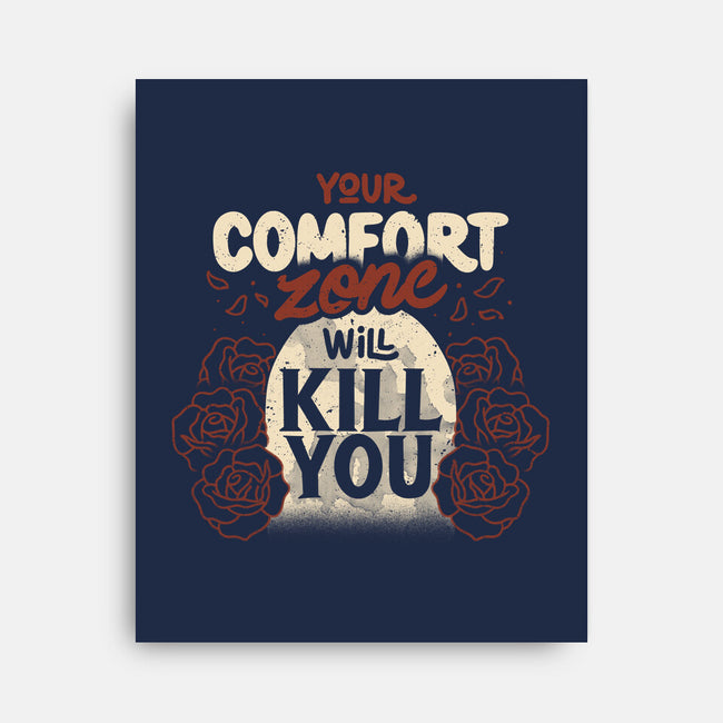 Your Comfort Zone Will Kill You-None-Stretched-Canvas-tobefonseca