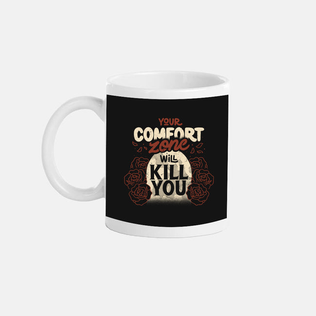 Your Comfort Zone Will Kill You-None-Mug-Drinkware-tobefonseca