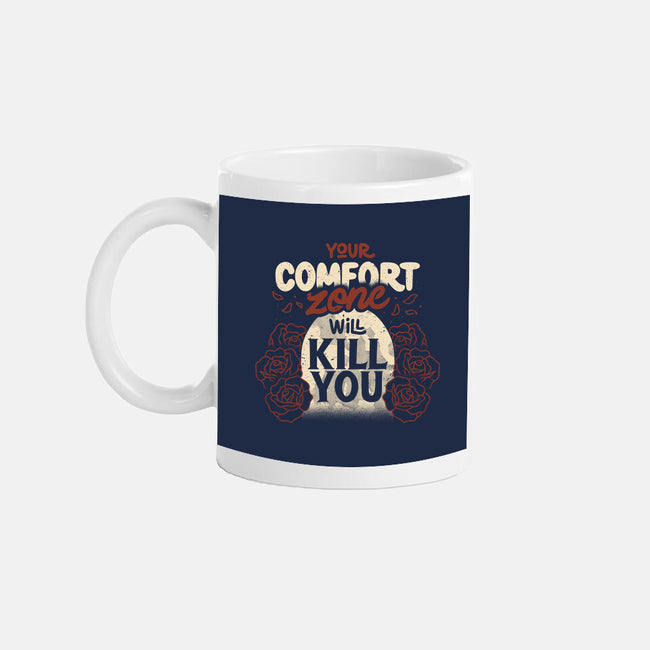 Your Comfort Zone Will Kill You-None-Mug-Drinkware-tobefonseca