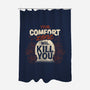 Your Comfort Zone Will Kill You-None-Polyester-Shower Curtain-tobefonseca