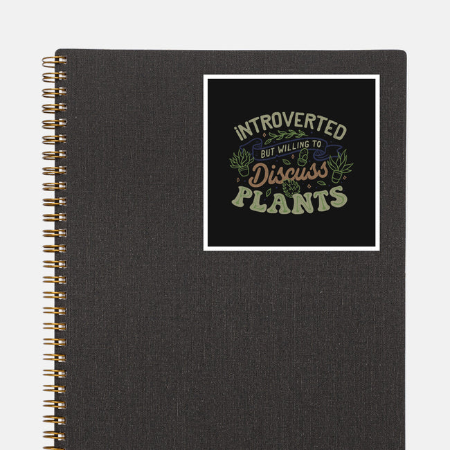 Introverted But Willing To Discuss Plants-None-Glossy-Sticker-tobefonseca