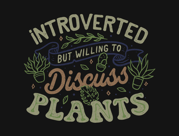 Introverted But Willing To Discuss Plants
