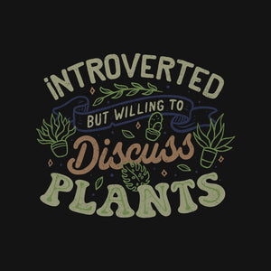Introverted But Willing To Discuss Plants