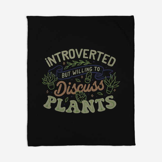 Introverted But Willing To Discuss Plants-None-Fleece-Blanket-tobefonseca
