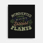 Introverted But Willing To Discuss Plants-None-Stretched-Canvas-tobefonseca