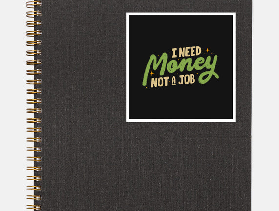 I Need Money Not A Job