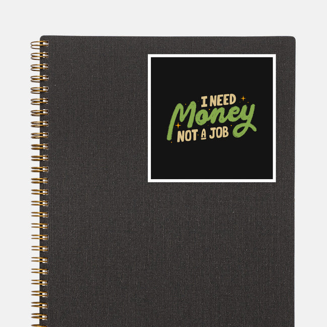 I Need Money Not A Job-None-Glossy-Sticker-koalastudio