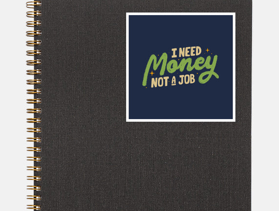 I Need Money Not A Job