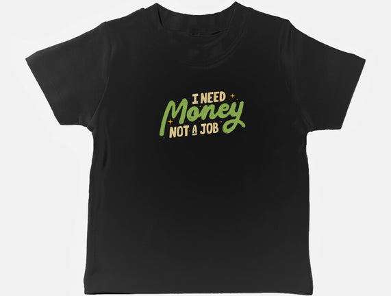 I Need Money Not A Job
