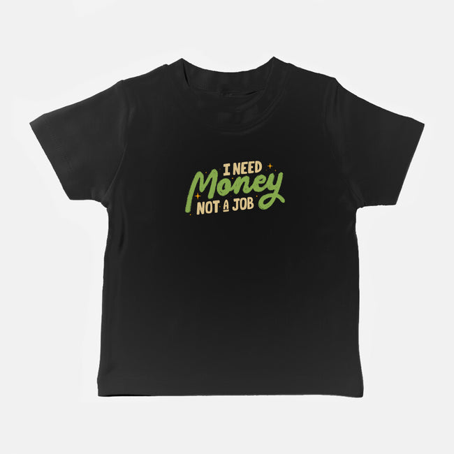 I Need Money Not A Job-Baby-Basic-Tee-koalastudio