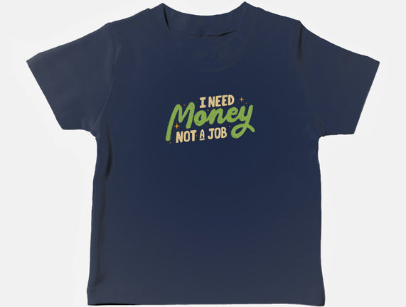 I Need Money Not A Job