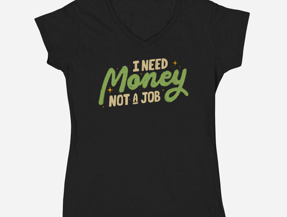 I Need Money Not A Job