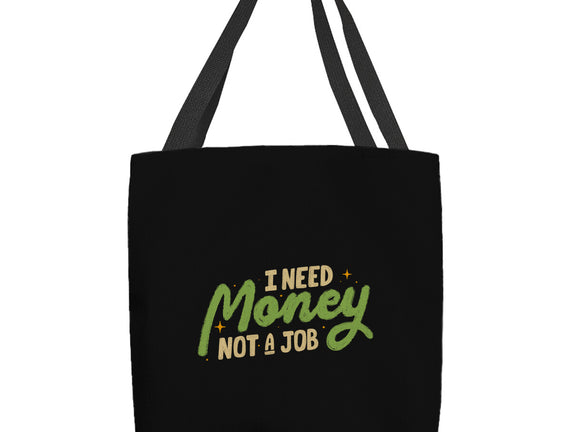 I Need Money Not A Job