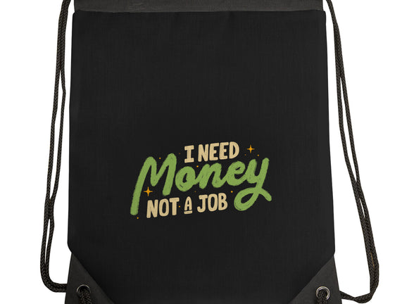 I Need Money Not A Job