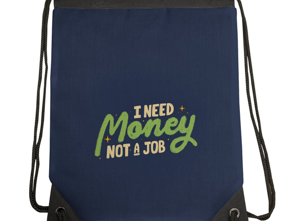 I Need Money Not A Job