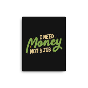 I Need Money Not A Job