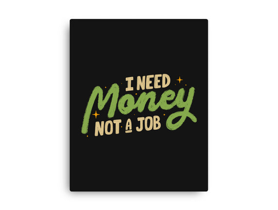 I Need Money Not A Job