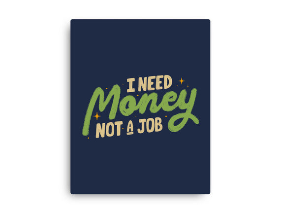 I Need Money Not A Job