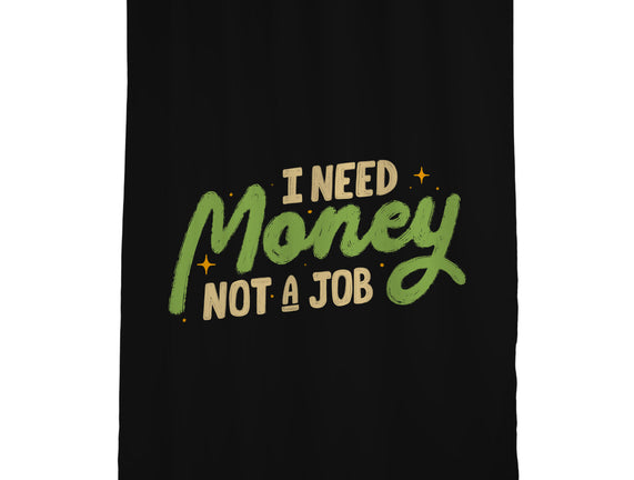 I Need Money Not A Job