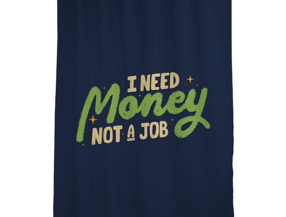 I Need Money Not A Job