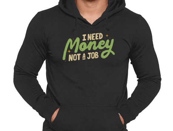 I Need Money Not A Job