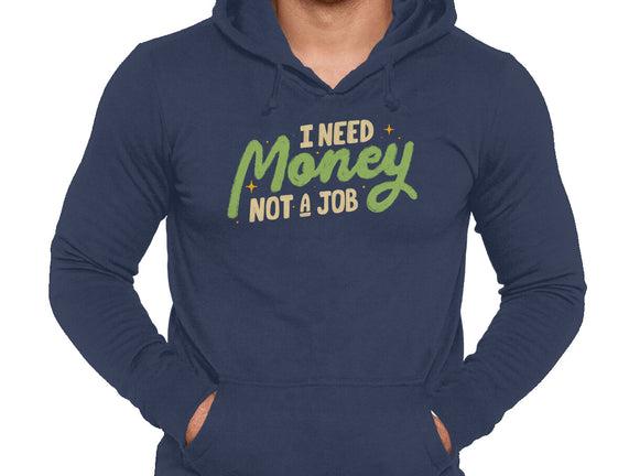 I Need Money Not A Job