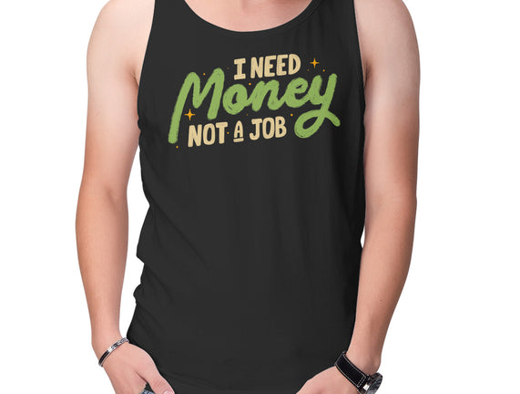 I Need Money Not A Job